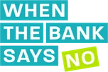 When The Bank Says No